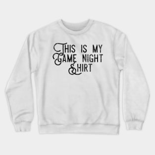 This is my game night shirt - distressed black text design for a board game aficionado/enthusiast/collector Crewneck Sweatshirt